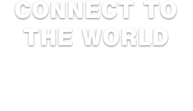 CONNECT TO THE WORLD 伝統と革新の融合で、日本と世界をつなぐ